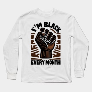 I'm Black Every Month Long Sleeve T-Shirt